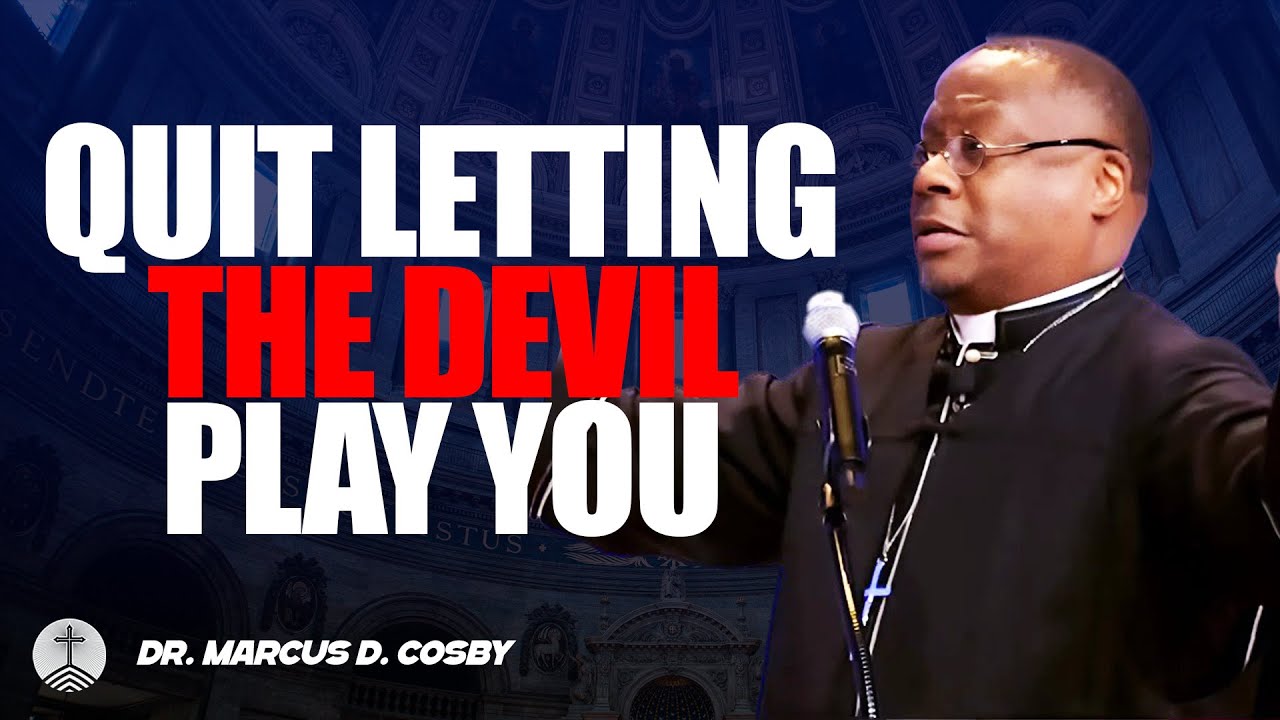 Dr. Marcus D. Cosby ✝️ Quit Letting The Devil Play You — Take Back Your Power and Shut Him Down!
