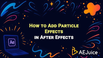 How to Add Particle Effects in After Effects – AEJuice Tutorials