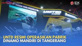 UNTD Officially Operates Independent Dynamo Factory in Tangerang | MILENOMICS
