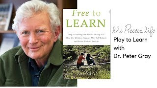 Play to Learn with Dr. Peter Gray | The Recess Life