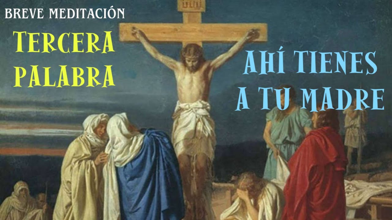 BREVES MEDITACIONES DE LAS 7 PALABRAS DE JESÚS EN LA CRUZ #3 (TERCERA