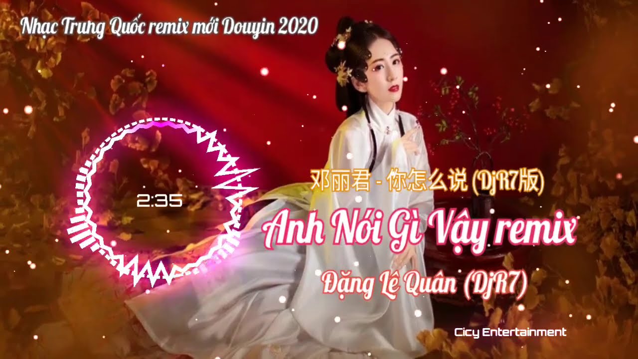 邓丽君 - 你怎么说 (DjR7版) | Anh Nói Gì Vậy remix - Đặng Lệ Quân | Nhạc Trung Quốc remix mới Douyin 2020