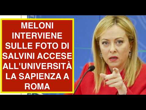 MELONI INTERVIENE SULLE FOTO DI SALVINI ACCESE ALL'UNIVERSITÀ LA SAPIENZA A ROMA
