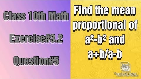 Find the mean proportional of a²-b² and a+b/a-b