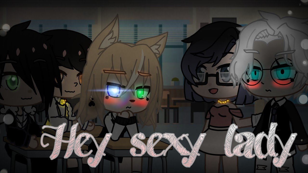Hey sexy Lady🔥 //meme Gacha club// •Anil•Chan