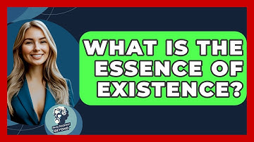 What Is The Essence Of Existence? - Philosophy Beyond