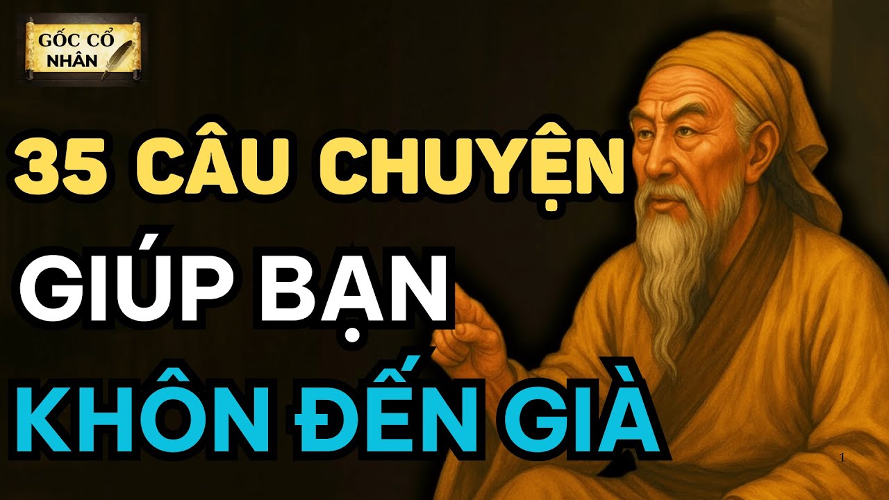 35 câu chuyện giúp sống khôn đến già - Triết Lý cổ nhân dạy