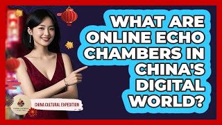 What Are Online Echo Chambers In China's Digital World? - China Cultural Expedition