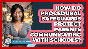 How Do Procedural Safeguards Protect Parents Communicating With Schools?