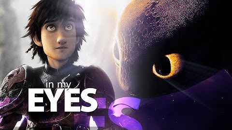 In My Eyes | Hiccup & Toothless {HTTYD}