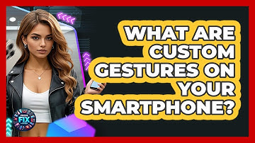 What Are Custom Gestures On Your Smartphone? - Phone Fix and Features