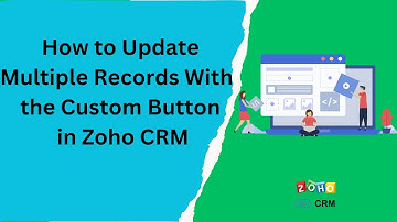 How to Update Multiple Records With the Custom Button in Zoho CRM