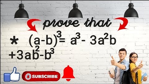 prove of  (a-b)³ = a³ - 3a²b + 3ab² - b³