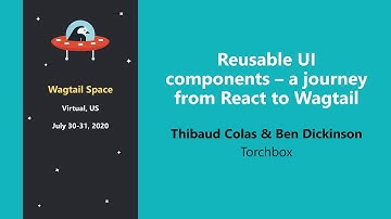 Reusable UI components – Thibaud Colas & Ben Dickinson @ Wagtail Space 2020
