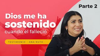 Mi esposo falleció, Dios me ha sostenido - Testimonio Ana Ruth PARTE 2