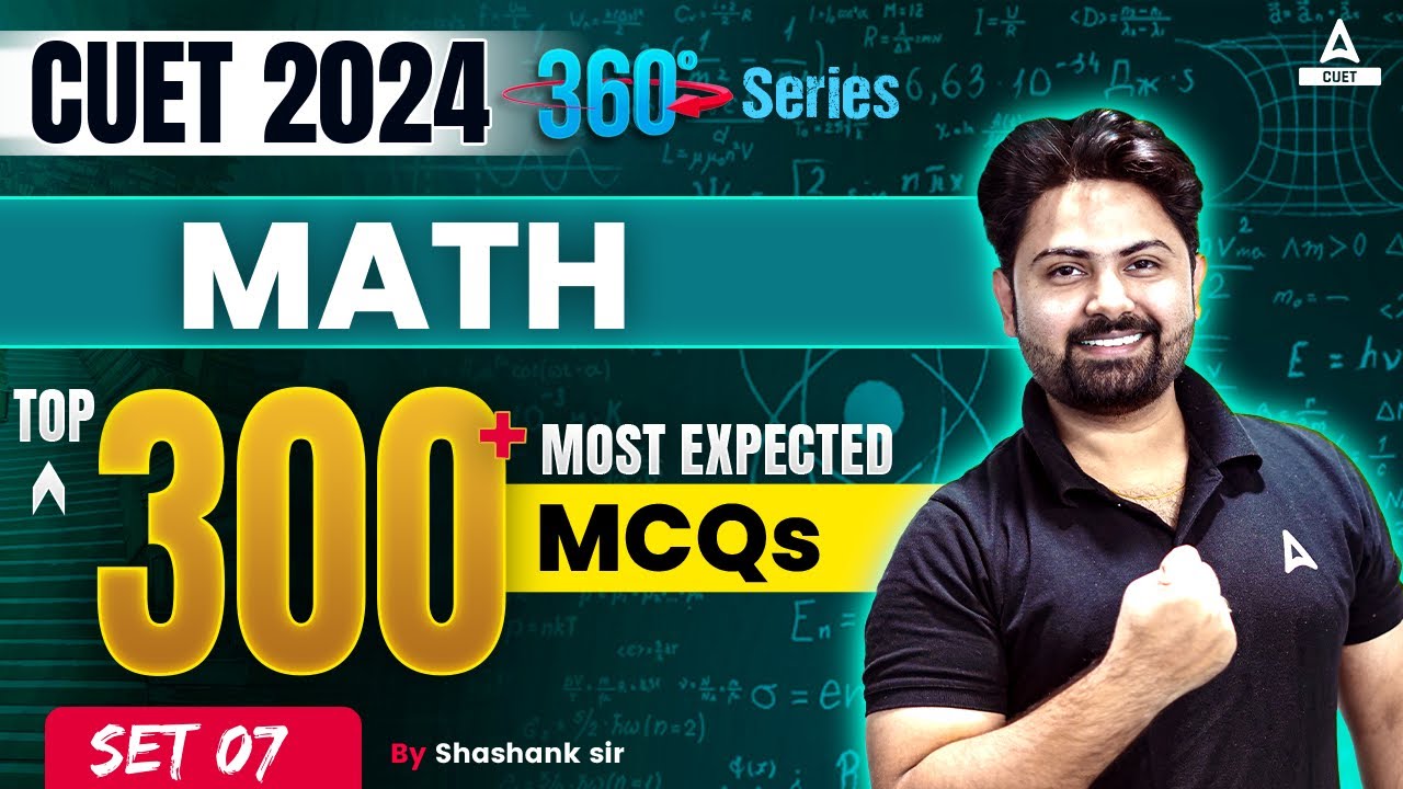CUET 2024 Maths Top 300 Most Expected Questions | Set 7 | By Shashank ...