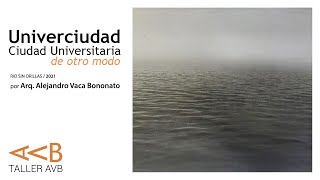 TALLER AVB - Rio sin orillas - UNIVERCIUDAD / 2021