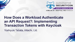 How Does a Workload Authenticate an API Request?: Implementing Transaction Token... Yoshiyuki Tabata