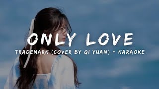 Trademark - Only Love (Cover By 七元 Qi Yuan) (Karaoke Lyrics)