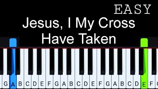 Jesus, I My Cross Have Taken | Easy Piano Tutorial