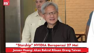 "Starship" NVIDIA Beroperasi 27 Mei, Jensen Huang: Akan Rekrut Ribuan Orang Taiwan