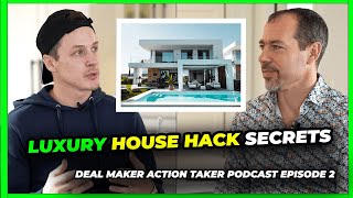 Luxury House Hack Secrets? Deal Maker Action Taker Podcast Episode 2