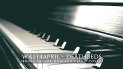 Bring Me The Horizon - Deathbeds | wait4april piano cover  - Durasi: 3:35. 