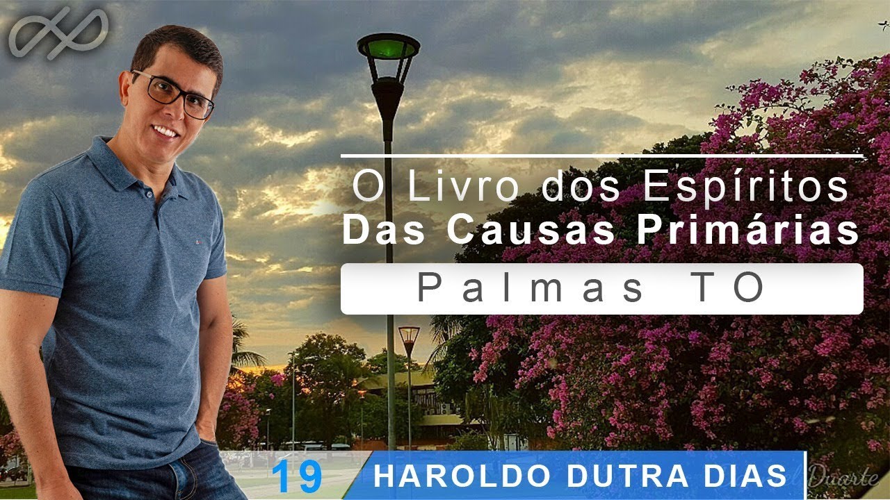 Haroldo Dutra Dias O Livro dos Espíritos Das Causas Primárias* Palmas TO YouTube Haroldo Dutra Dias O Livro dos Espíritos Das Causas Primárias* Palmas TO YouTube