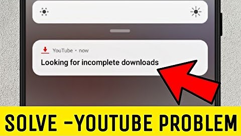 how to fix looking for incomplete download ? Youtube looking for incomplete downloads problem
