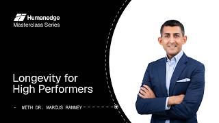 Longevity for High Performers | Webinar | Dr Marcus Ranney | Humanedge Masterclass Series