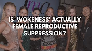 Is Wokeness Actually Female Reproductive Suppression?