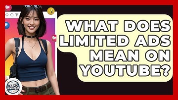 What Does Limited Ads Mean On YouTube? - Trend Unwrapper