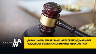 ¿Para cuándo, Fiscal Familiares de Lucas, Ma del Pilar, Dilan y otros casos impunes, piden justicia