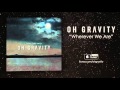 "Wherever We Are" - Oh Gravity