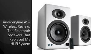 Audioengine A5+ Wireless Review: The Bluetooth Speakers That Replaced My Hi-Fi System