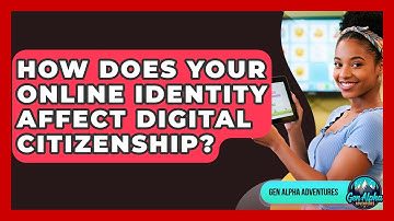 How Does Your Online Identity Affect Digital Citizenship? - Gen Alpha Adventures