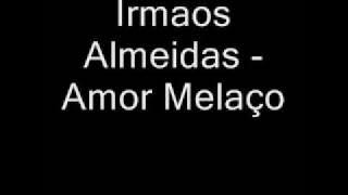 Irmaos Almeidas - Amor melaço.wmv