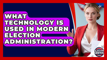 What Technology Is Used in Modern Election Administration? | Election Central Channel News