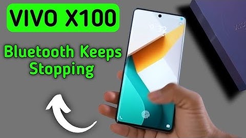 Bluetooth keeps stopping problem Vivo x100, how to solve keeps stopping problem