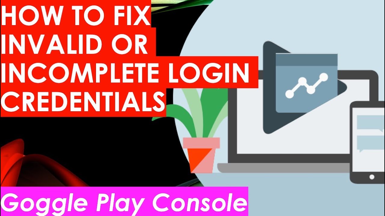 Fix Invalid or Incomplete Login Credentials Issue in Google Play ...