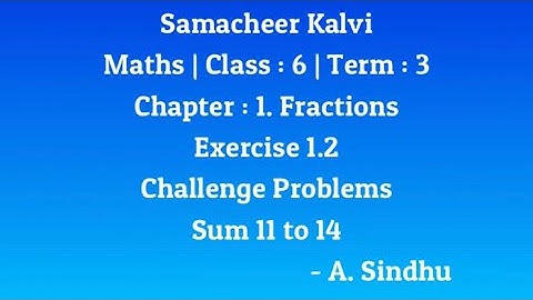 6th Maths Term 3 Samacheer | Chapter 1 |Fractions |Exercise 1.2 | Challenge Problems | Sums 11 to 14