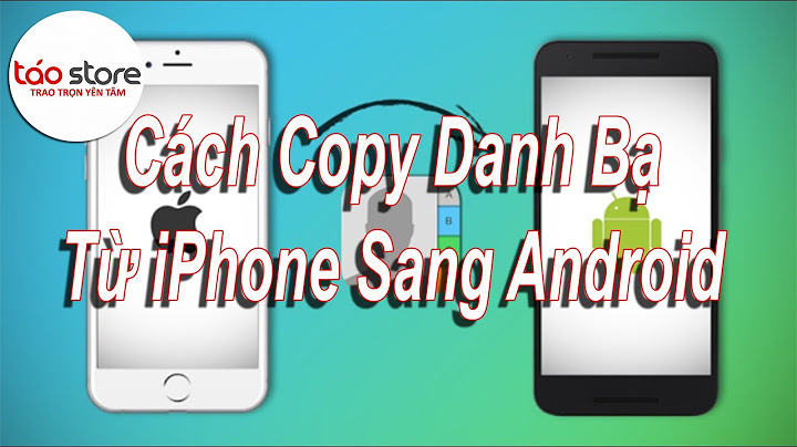 Hướng dẫn copy danh bạ từ iphone sang android