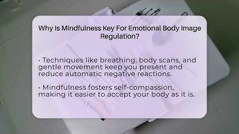 Why Is Mindfulness Key For Emotional Body Image Regulation? - Inside Body Image