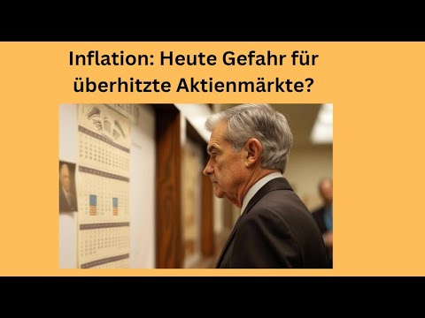 Inflation: Heute Gefahr für überhitzte Aktienmärkte? Videoausblick