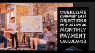 Overcome Equipment Sales Objections by Offering as Low as Monthly Payment