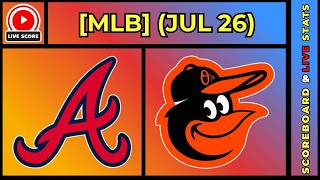 🔴 Atlanta Braves vs Baltimore Orioles | MLB Baseball July 26, 2026 Live SCOREBOARD EN VIVO