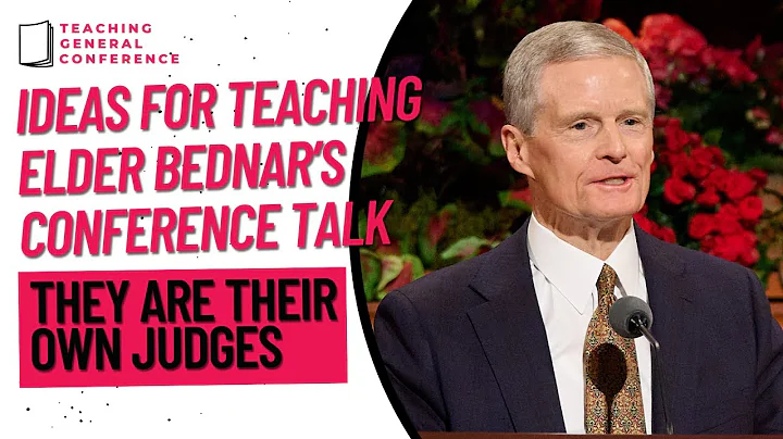 Idea's for Teaching Elder Bednar's Talk - They Are Their Own Judges