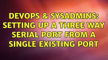 DevOps & SysAdmins: Setting up a three way serial port from a single existing port