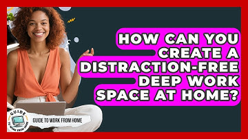 How Can You Create A Distraction-free Deep Work Space At Home? - Guide To Work From Home