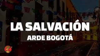 Arde Bogotá - La Salvación (Letra)